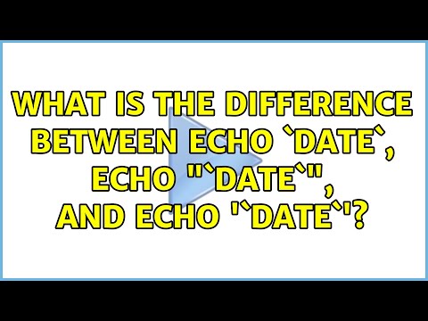 Unix & Linux: What is the difference between echo `date`, echo "`date`", and echo '`date`'?