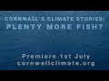 Cornwall&#39;s Climate Stories: Plenty more fish? TRAILER