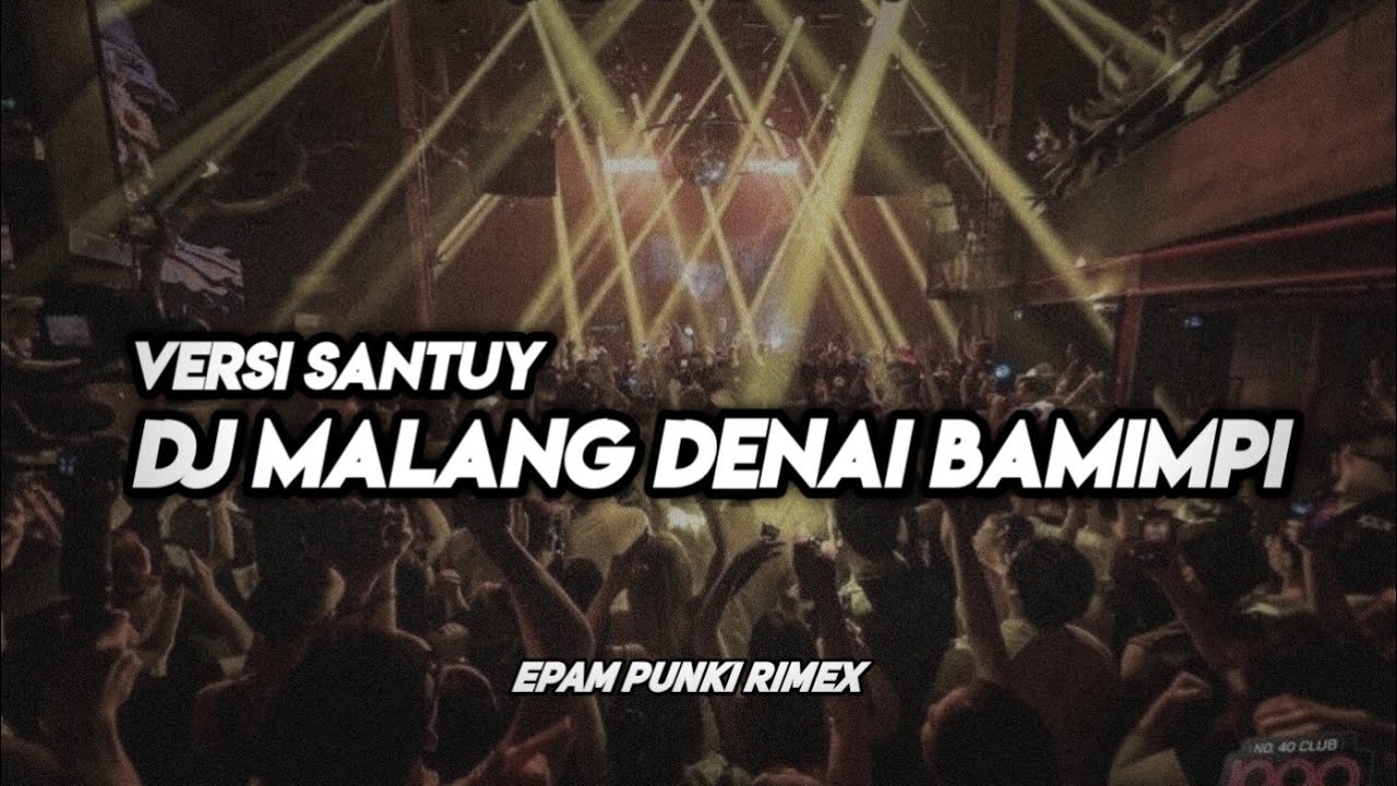 DJ MALANG DENAI BAMIMPI VERSI SANTUY  (REMIX BY DJ EPAM PUNKI RIMEX )