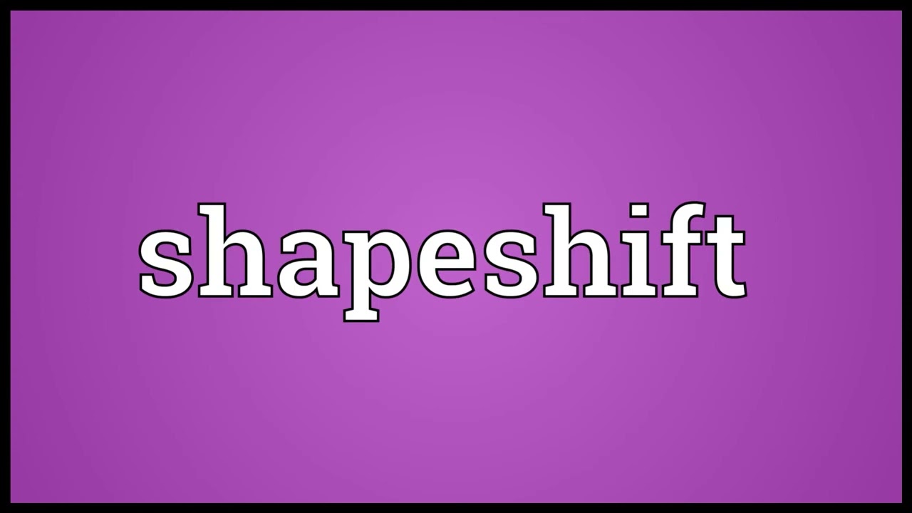 Shapeshift Meaning