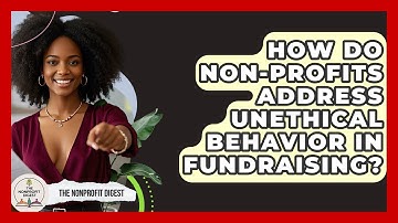 How Do Non-Profits Address Unethical Behavior in Fundraising? | The Nonprofit Digest