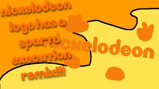 My Version Nickelodeon Logo Has A Sparta Execution Remix