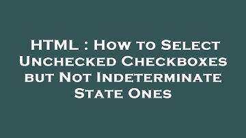 HTML : How to Select Unchecked Checkboxes but Not Indeterminate State Ones