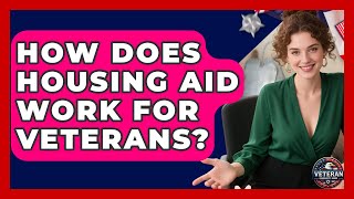 How Does Housing Aid Work for Veterans - Veteran Community Guide