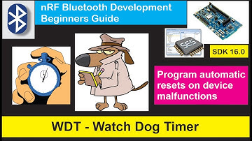 nRF5 SDK - Tutorial for Beginners Pt 23 - WDT - Watch Dog Timer