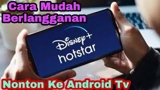 Cara Berlangganan Resmi Disney+ Hotstar Dan Nonton Ke HP Juga Android Tv