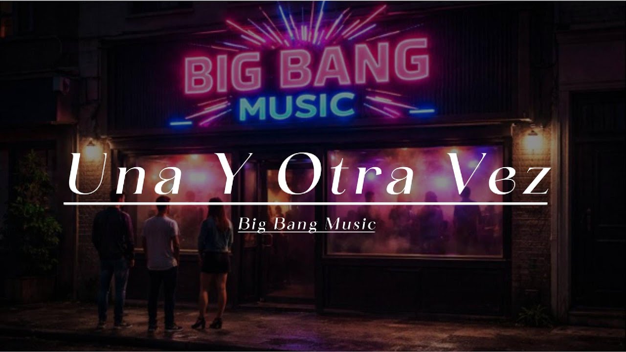 Una y Otra Vez -  Big Bang Music