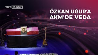 Özkan Uğura Veda Böyle Bırakılmaz Ki...