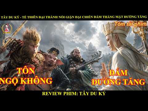 TÂY DU KÝ - TỀ THIÊN ĐẠI THÁNH NỔI GIẬN ĐẠI CHIẾN ĐẤM THẲNG MẶT ĐƯỜNG TĂNG || REVIEW TÂY DU KÝ