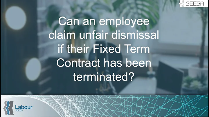 Can an employee claim unfair dismissal if their Fixed Term Contract has been terminated?