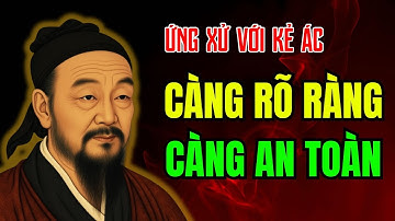 CỔ NHÂN DẠY - BÍ QUYẾT ứng xử KHÔN NGOAN đối phó với KẺ ĐỘC ÁC _ Triết Lý Sống