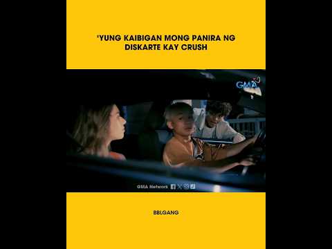 Kapuso Feels: 'Yung kaibigan mong panira ng diskarte kay crush | BBLGANG
