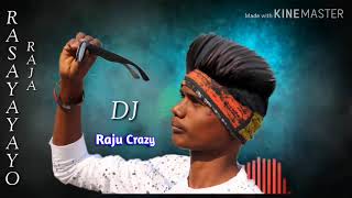 RASAYAYAYO RAJA __ SONG-- MIX BY || DJ RAJU CRAZY || MP3