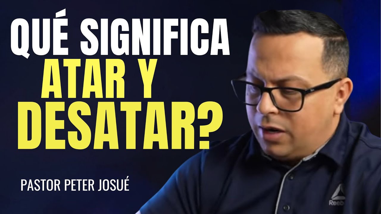 Qué significa atar y desatar?| Pastor Peter Josué