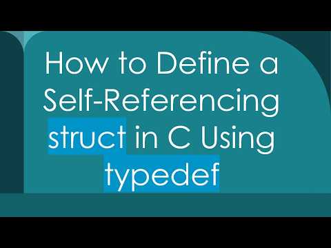 How to Define a Self-Referencing struct in C Using typedef