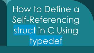 How to Define a Self-Referencing struct in C Using typedef
