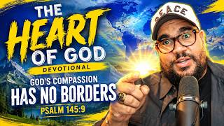 God Has No Borders! | Psalm 145:9 | The Heart of God: Day 20