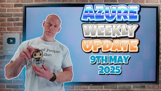 Azure Update - 9th May 2025