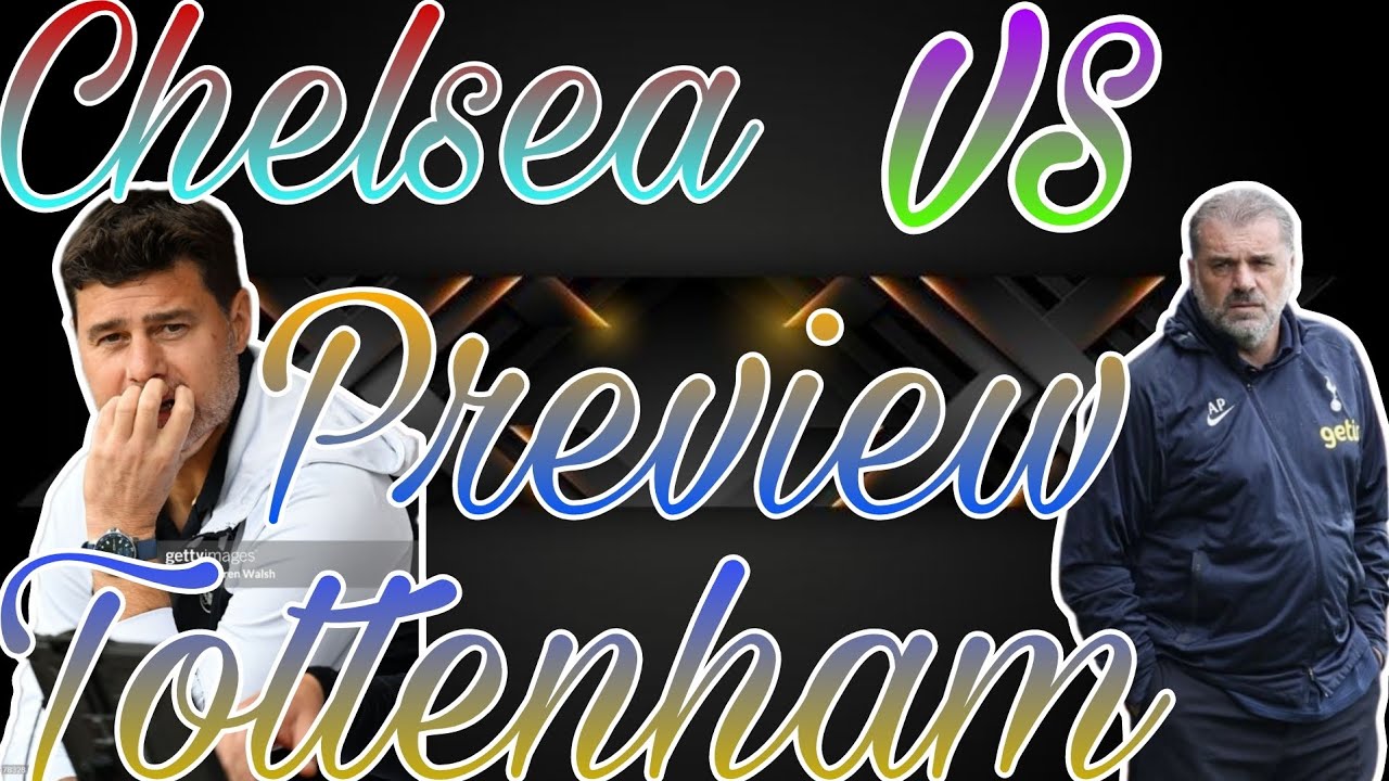 Chelsea vs Tottenham Preview | Can we break Tottenham unbeaten streak ...