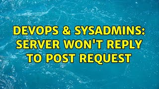 Famous DevOps & SysAdmins: Server won't reply to POST request Wealth