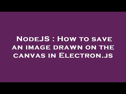 NodeJS : How to save an image drawn on the canvas in Electron.js