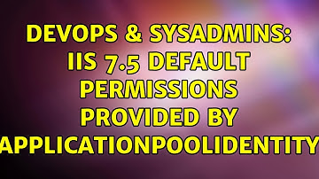 DevOps & SysAdmins: IIS 7.5 default permissions provided by ApplicationPoolIdentity