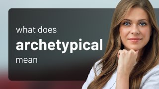 Archetypical • what is ARCHETYPICAL meaning