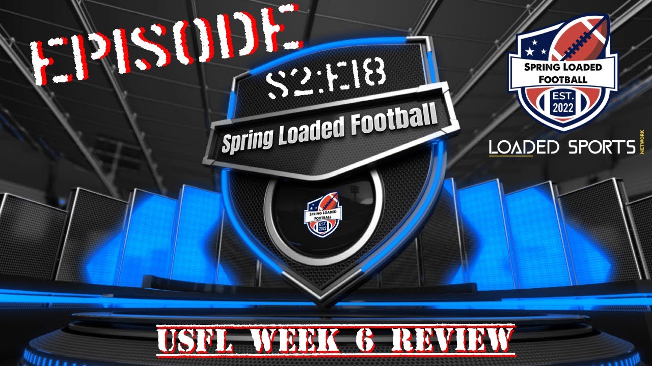 Spring Loaded Football Podcast S2 Episode 18: USFL Week 6 Review