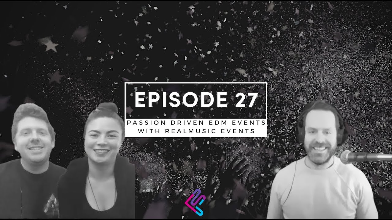 Ep. 27 Passion Driven EDM Events with RealMusic Events