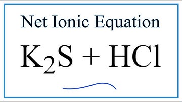 How to Write the Net Ionic Equation for K2S + HCl = KCl + H2S