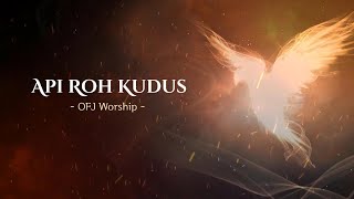 Api Roh Kudus (Official Lyric Video) - OFJ Worship