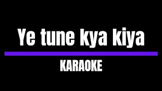 Ye Tune Kya Kiya From Once Upon Ay Time In Mumbai Dobaara Karaoke Version