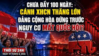 THỜI SỰ 24H | CHƯA ĐẦY 100 NGÀY: CÁNH XHCN THẮNG LỚN, ĐẢNG CỘNG HÒA ĐỨNG TRƯỚC NGUY CƠ MẤT QUỐC HỘI