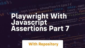 playwright with javascript assertions part 7
