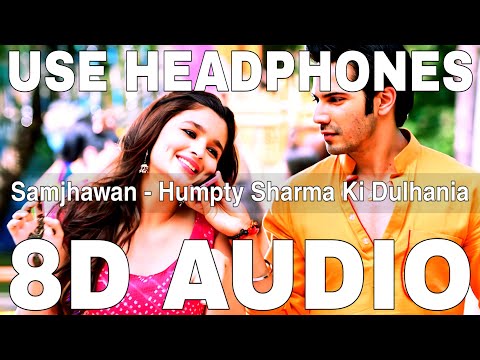 Samjhawan (8D Audio) || Humpty Sharma Ki Dulhania || Arijit Singh || Varun Dhawan, Alia Bhatt