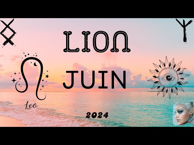 ♌LION JUIN 🌷Soleil en abondance et communication constructive..✨2024 class=