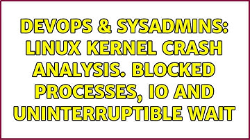 DevOps & SysAdmins: Linux kernel crash analysis. Blocked processes, IO and uninterruptible wait