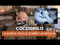 COCODRILO, la nueva droga zombi carnivora