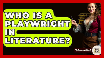 Who Is A Playwright In Literature? - Tales And Texts