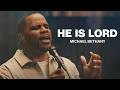 He Is Lord Michael Bethany Worship Together Session He Is Lord Michael Bethany Worship Together Session