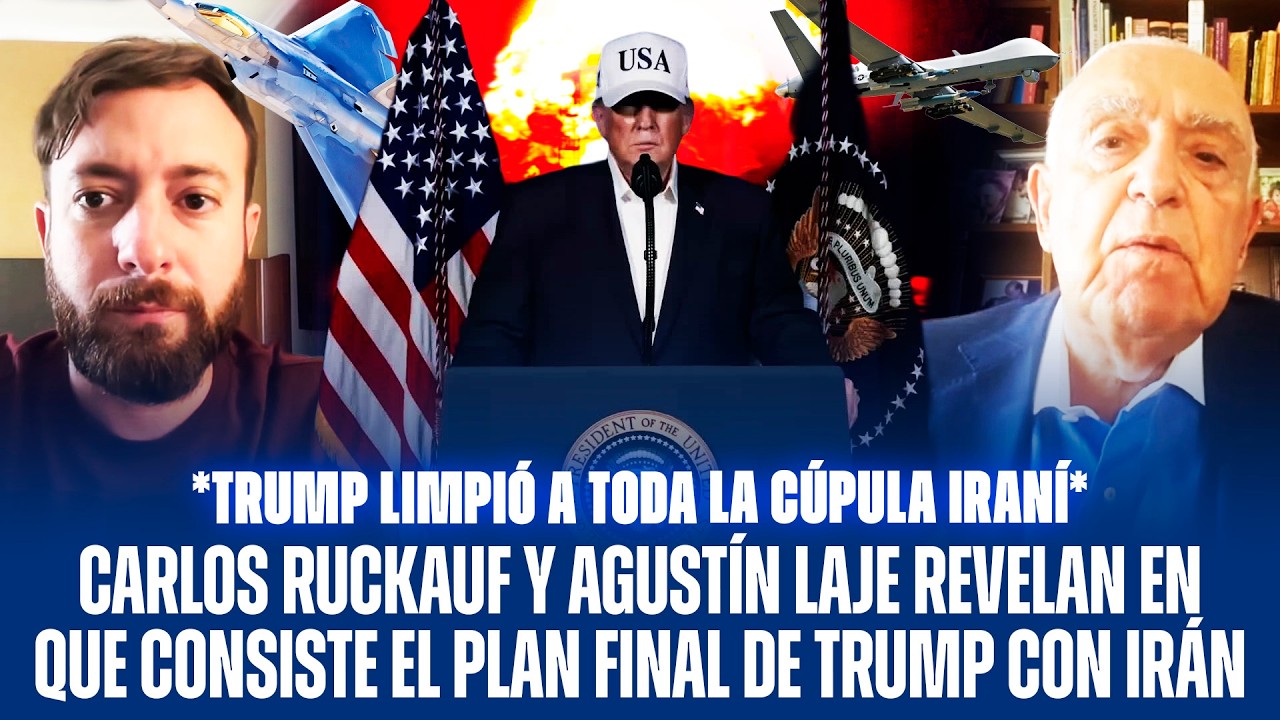 CARLOS RUCKAUF Y AGUSTÍN LAJE REVELAN EN QUE CONSISTE EL PLAN FINAL DE TRUMP CON IRÁN
