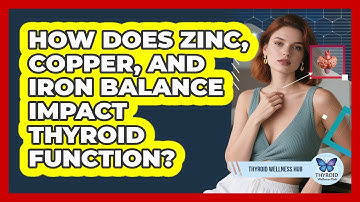How Does Zinc, Copper, And Iron Balance Impact Thyroid Function? - Thyroid Wellness Hub
