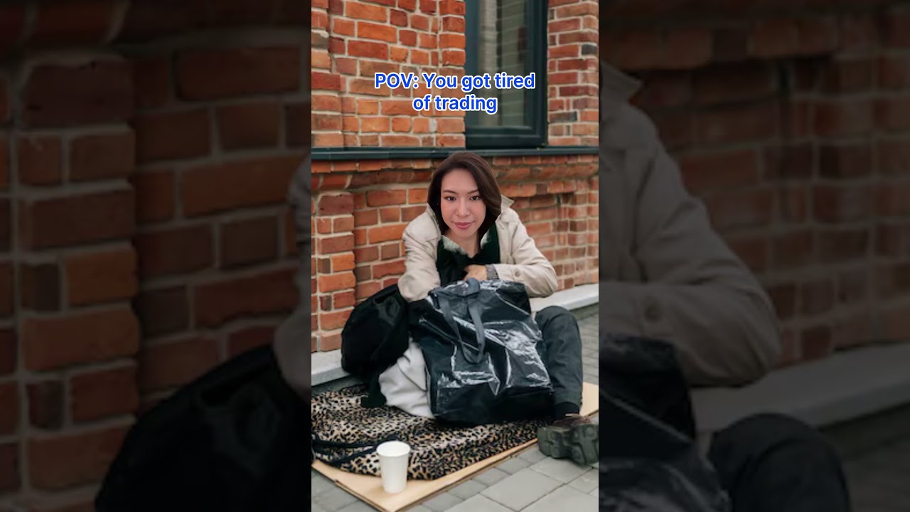 POV: You got tired of trading