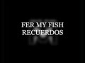 Fer my fish recuerdos