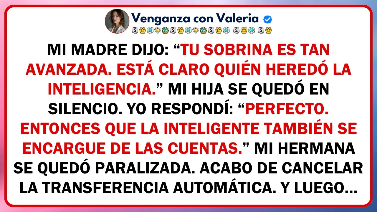 Mi madre dijo: “Tu sobrina es tan avanzada. Está claro quién heredó la inteligencia.” Mi hija se...