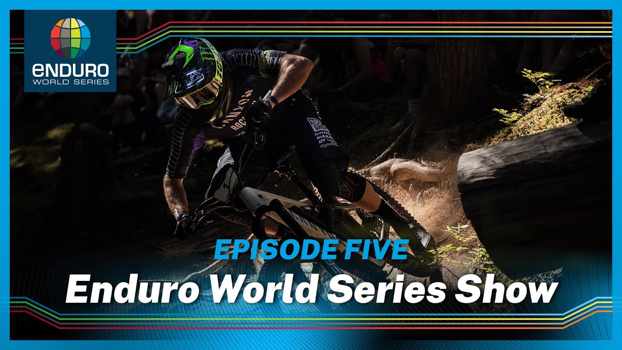 The Enduro World Series Show | Episode Five