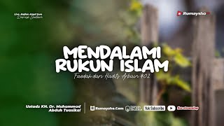 Mendalami Rukun Islam Faedah dari Hadits Arbain 02- Ustadz Dr. M Abduh Tuasikal, M.Sc.