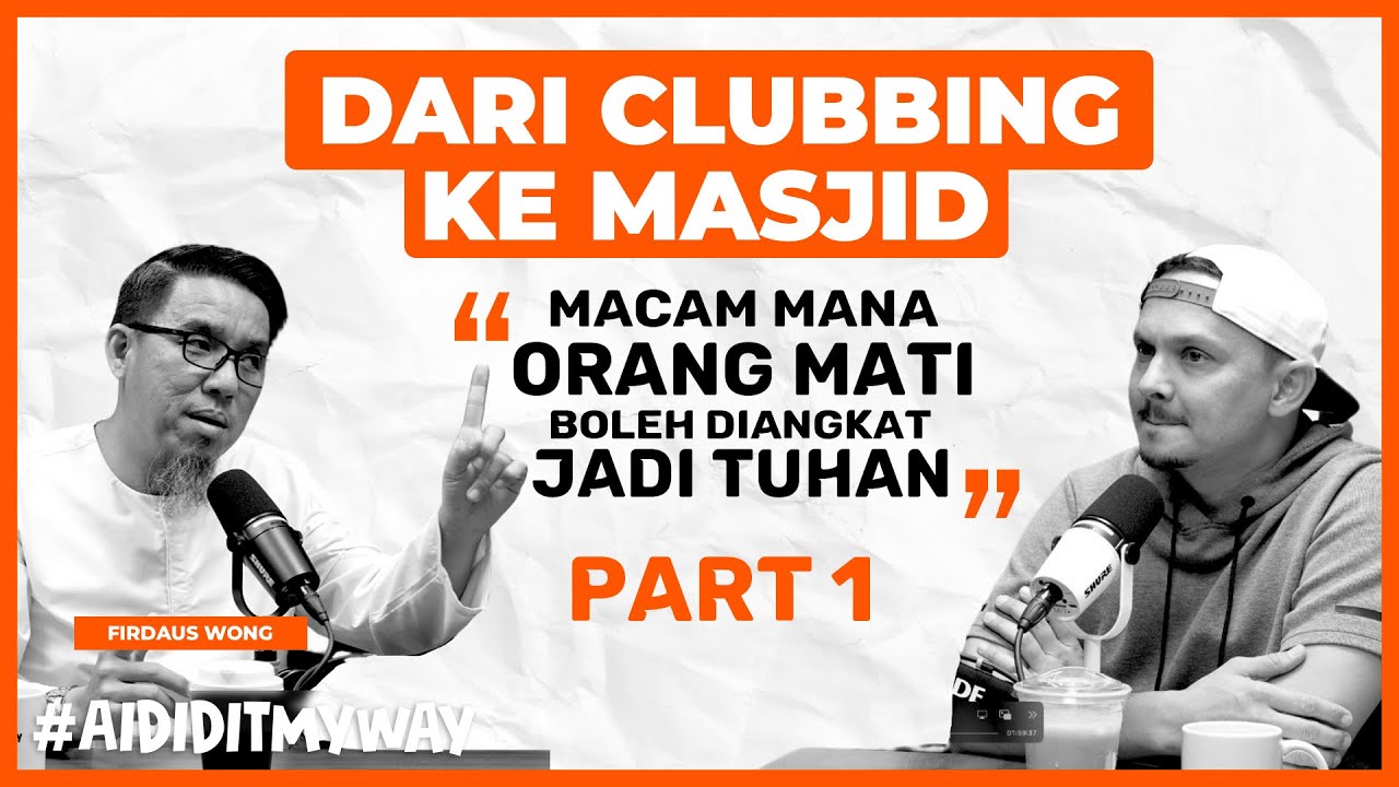 Firdaus Wong : Dulu 7 Kali Seminggu Pergi Clubbing, Tak Sangka Peluk Islam | AIDIDITMYWAY EP 25 1/3