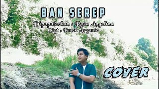BAN SEREP - Rosa Angelina COVER Agus Revanka'RA versi (COWOK)