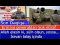 Ermeni generaldan Şok Etiraf: Allah elesin ki, sulh olsun, yoxsa...